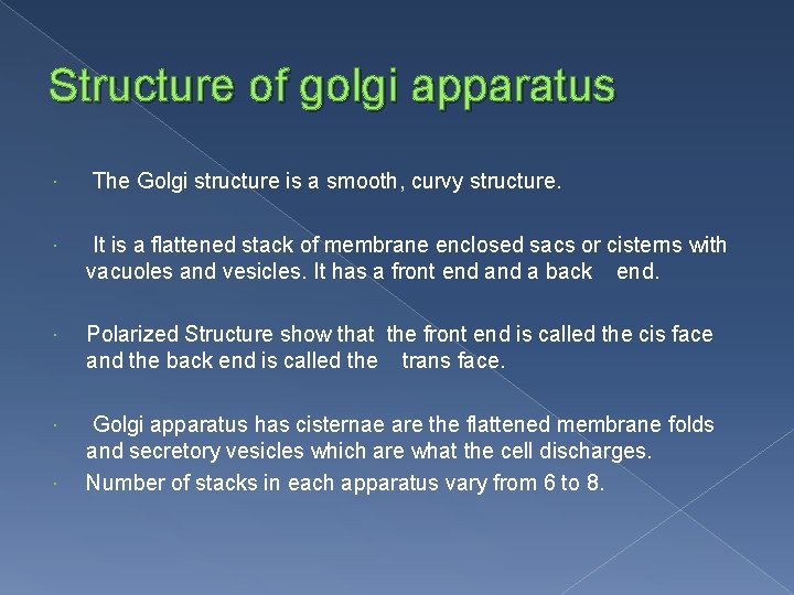 Structure of golgi apparatus The Golgi structure is a smooth, curvy structure. It is