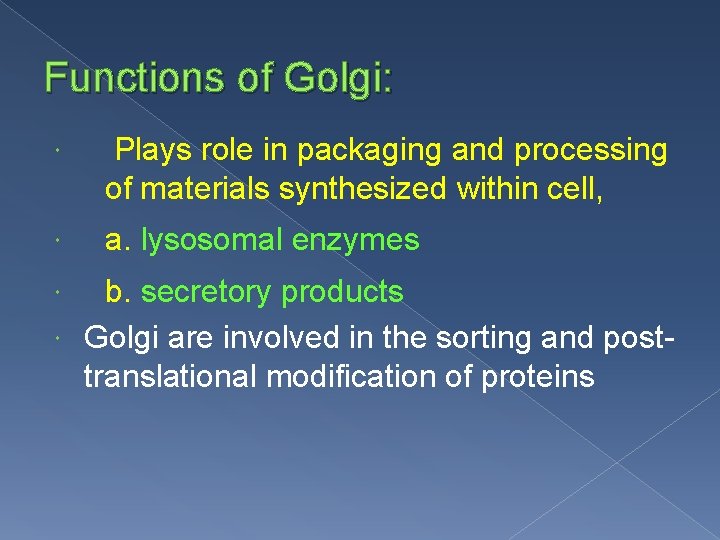 Functions of Golgi: Plays role in packaging and processing of materials synthesized within cell,