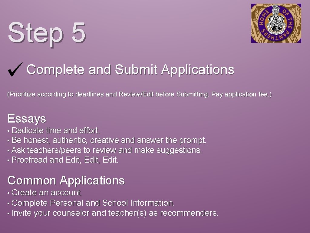 Step 5 Complete and Submit Applications (Prioritize according to deadlines and Review/Edit before Submitting.
