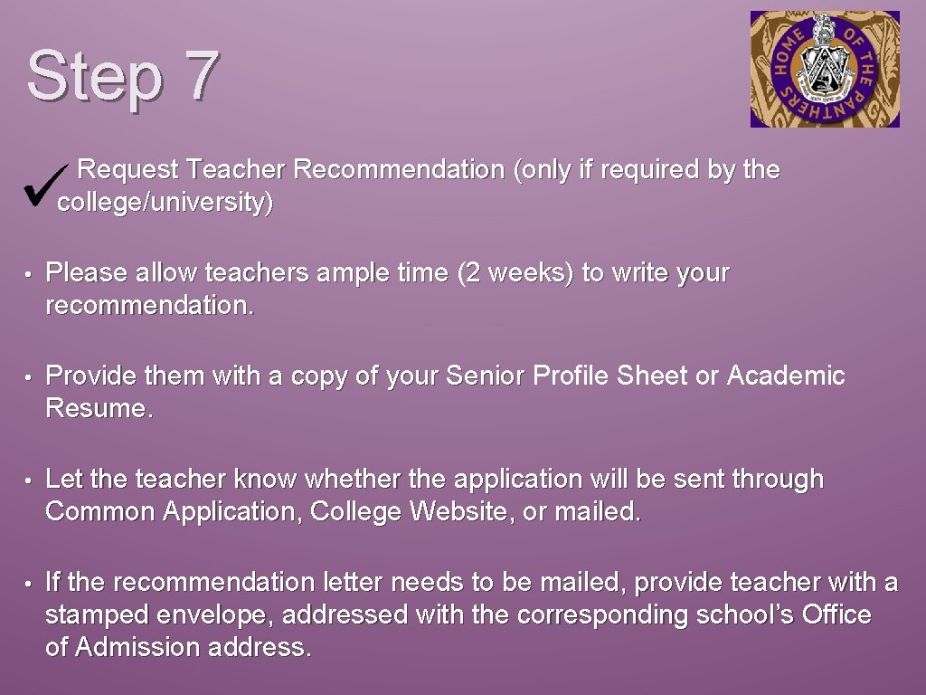 Step 7 Request Teacher Recommendation (only if required by the college/university) • Please allow