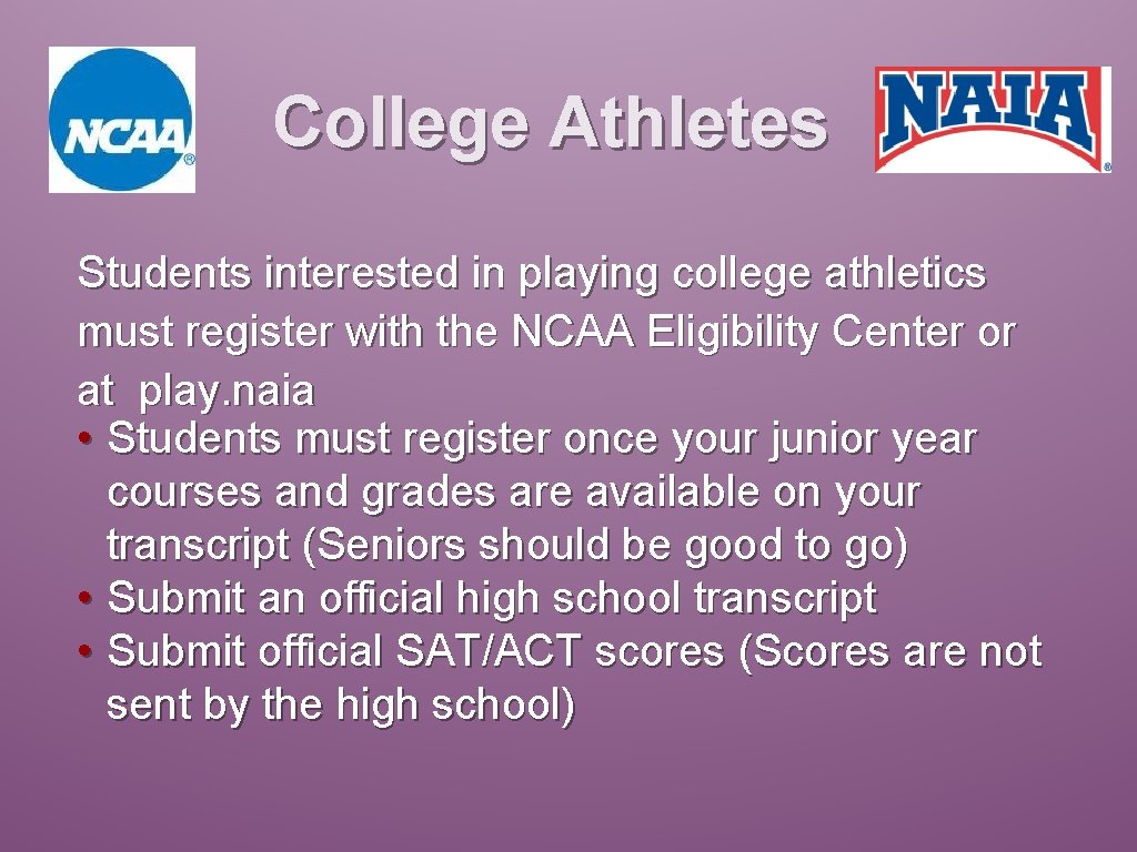 College Athletes Students interested in playing college athletics must register with the NCAA Eligibility