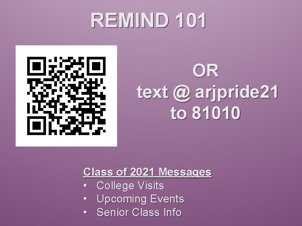 REMIND 101 OR text @ arjpride 21 to 81010 Class of 2021 Messages •
