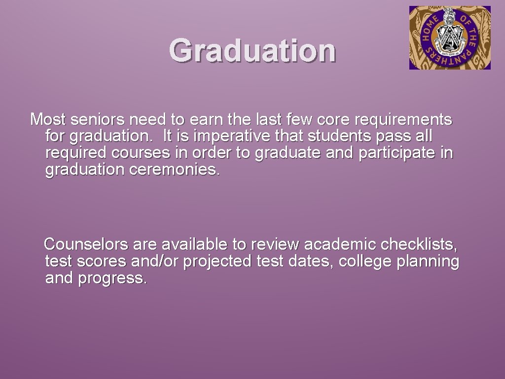 Graduation Most seniors need to earn the last few core requirements for graduation. It