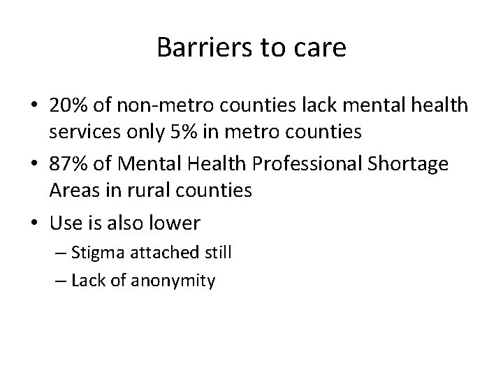 Barriers to care • 20% of non-metro counties lack mental health services only 5%