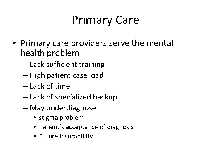 Primary Care • Primary care providers serve the mental health problem – Lack sufficient
