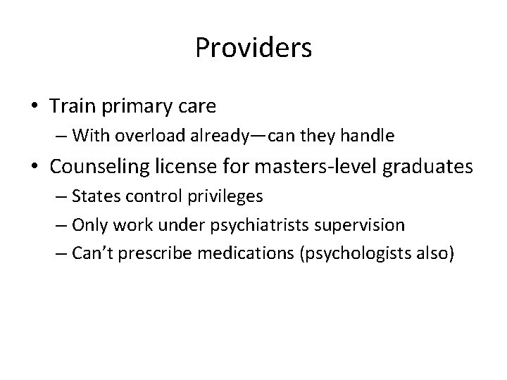 Providers • Train primary care – With overload already—can they handle • Counseling license