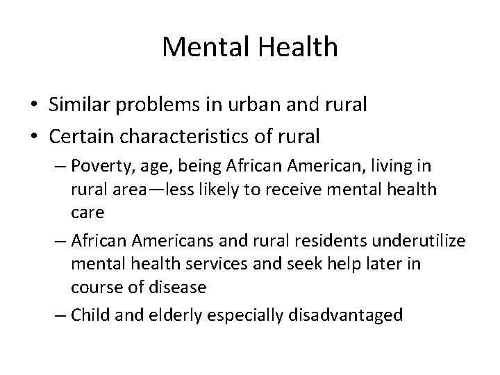 Mental Health • Similar problems in urban and rural • Certain characteristics of rural