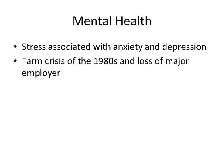 Mental Health • Stress associated with anxiety and depression • Farm crisis of the