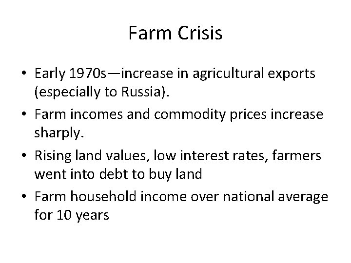 Farm Crisis • Early 1970 s—increase in agricultural exports (especially to Russia). • Farm