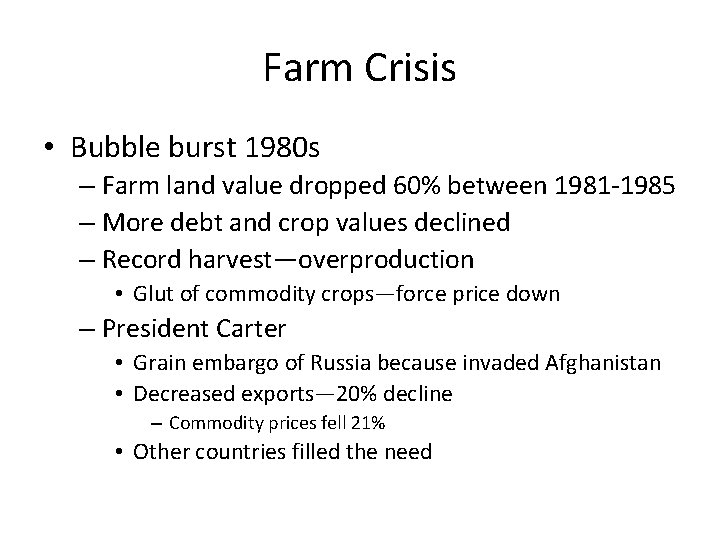 Farm Crisis • Bubble burst 1980 s – Farm land value dropped 60% between