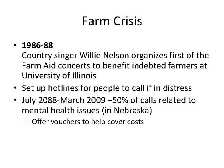 Farm Crisis • 1986 -88 Country singer Willie Nelson organizes first of the Farm
