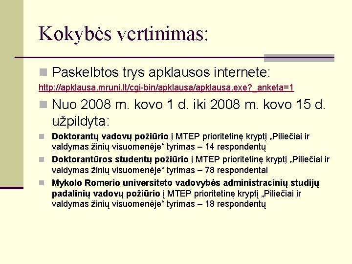 Kokybės vertinimas: n Paskelbtos trys apklausos internete: http: //apklausa. mruni. lt/cgi-bin/apklausa. exe? _anketa=1 n