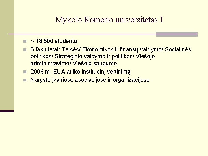 Mykolo Romerio universitetas I n ~ 18 500 studentų n 6 fakultetai: Teisės/ Ekonomikos