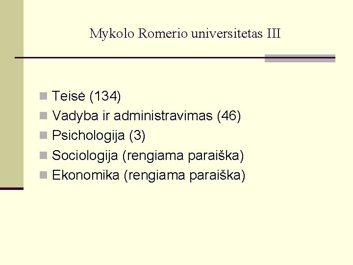 Mykolo Romerio universitetas III n Teisė (134) n Vadyba ir administravimas (46) n Psichologija