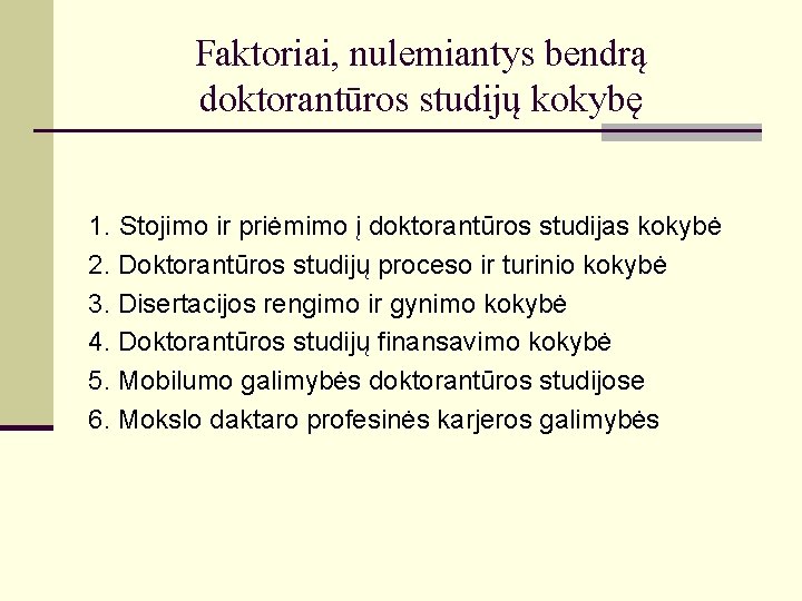 Faktoriai, nulemiantys bendrą doktorantūros studijų kokybę 1. Stojimo ir priėmimo į doktorantūros studijas kokybė