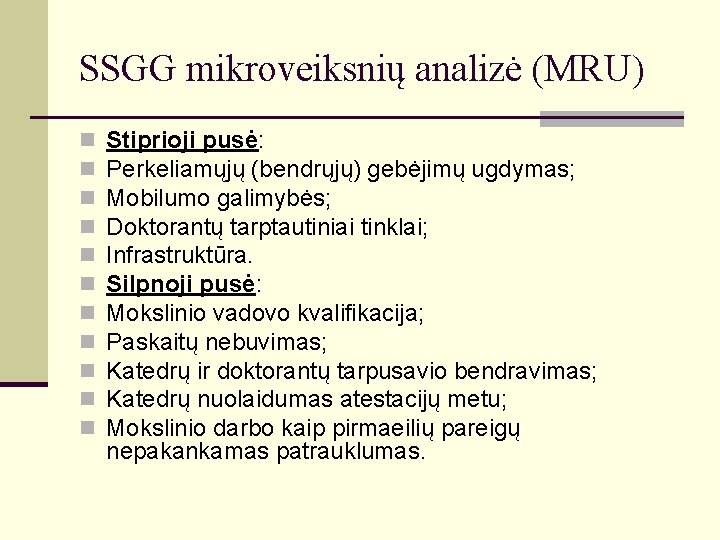 SSGG mikroveiksnių analizė (MRU) n n n Stiprioji pusė: Perkeliamųjų (bendrųjų) gebėjimų ugdymas; Mobilumo