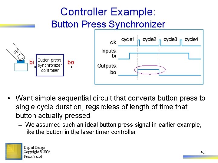 Controller Example: Button Press Synchronizer bi Button press synchronizer controller bo • Want simple