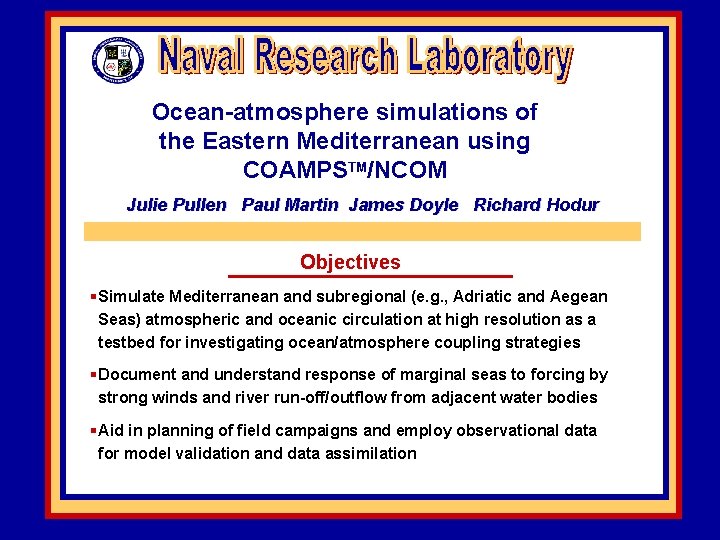 Ocean-atmosphere simulations of the Eastern Mediterranean using COAMPSTM/NCOM Julie Pullen Paul Martin James Doyle