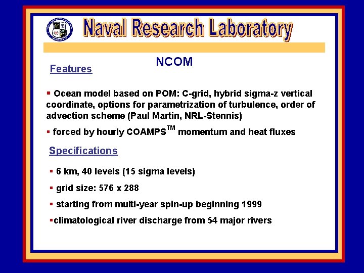 Features NCOM § Ocean model based on POM: C-grid, hybrid sigma-z vertical coordinate, options