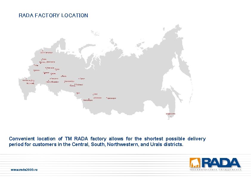 RADA FACTORY LOCATION Convenient location of ТМ RADA factory allows for the shortest possible