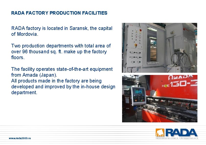 RADA FACTORY PRODUCTION FACILITIES RADA factory is located in Saransk, the capital of Mordovia.