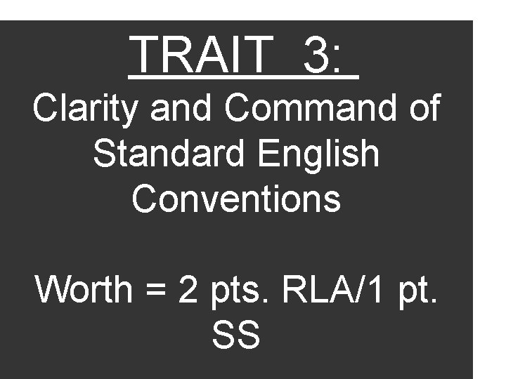 TRAIT 3: Clarity and Command of Standard English Conventions Worth = 2 pts. RLA/1