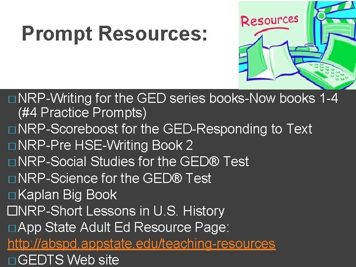 Prompt Resources: � NRP-Writing for the GED series books-Now books 1 -4 (#4 Practice