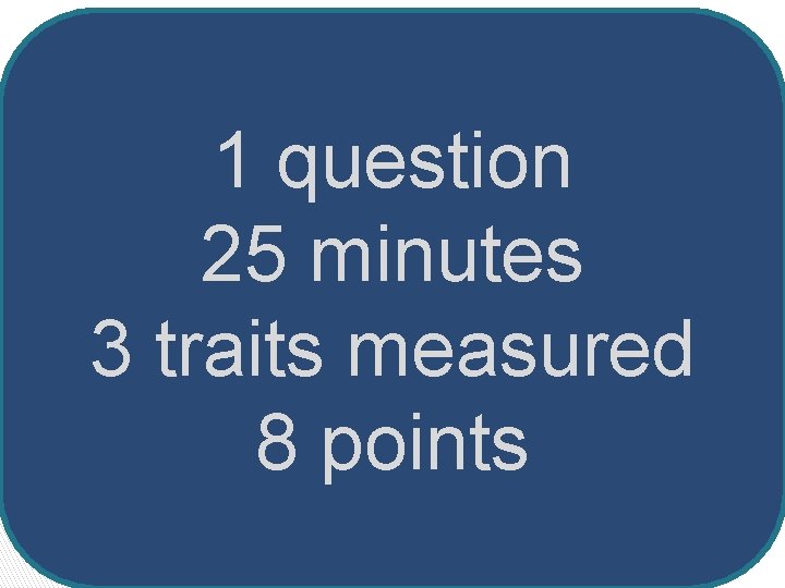 1 question 25 minutes 3 traits measured 8 points 