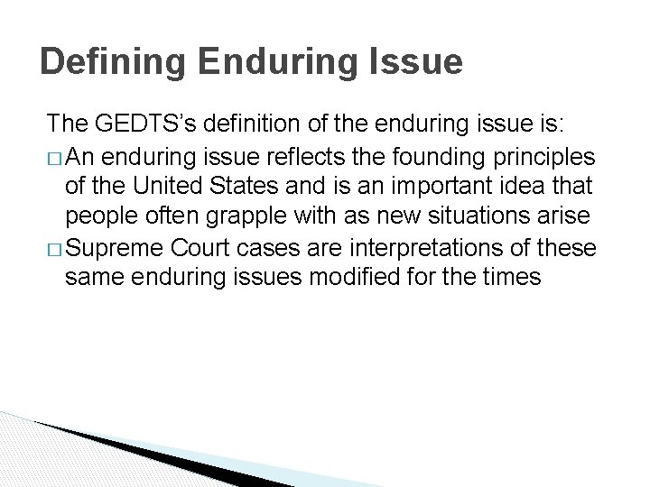 Defining Enduring Issue The GEDTS’s definition of the enduring issue is: � An enduring