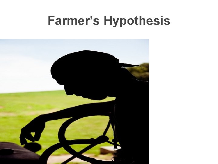 Farmer’s Hypothesis 