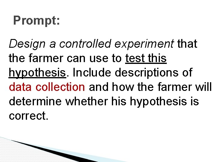 Prompt: Design a controlled experiment that the farmer can use to test this hypothesis.