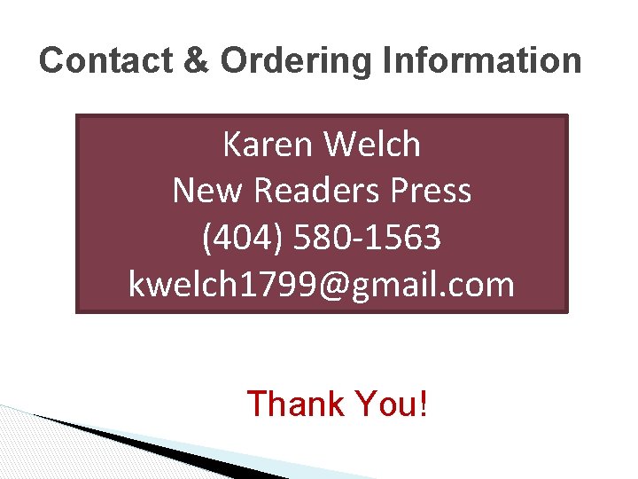 Contact & Ordering Information Karen Welch New Readers Press (404) 580 -1563 kwelch 1799@gmail.