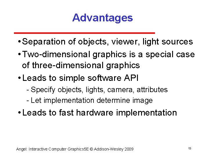 Advantages • Separation of objects, viewer, light sources • Two dimensional graphics is a Advantages • Separation of objects, viewer, light sources • Two dimensional graphics is a