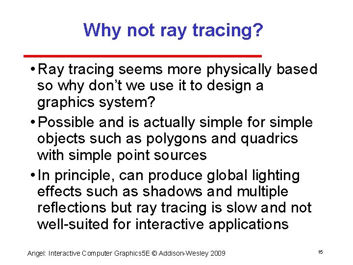 Why not ray tracing? • Ray tracing seems more physically based so why don’t Why not ray tracing? • Ray tracing seems more physically based so why don’t