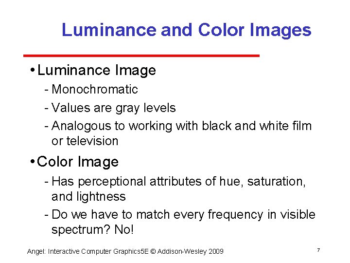 Luminance and Color Images • Luminance Image Monochromatic Values are gray levels Analogous to Luminance and Color Images • Luminance Image Monochromatic Values are gray levels Analogous to
