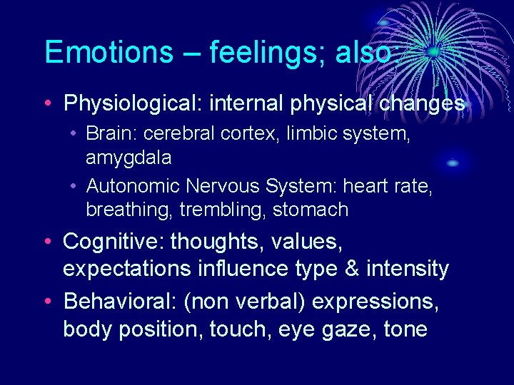 Emotions – feelings; also: • Physiological: internal physical changes • Brain: cerebral cortex, limbic