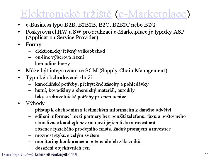 Elektronické tržiště (e-Marketplace) • e-Business typu B 2 B, B 2 C, B 2
