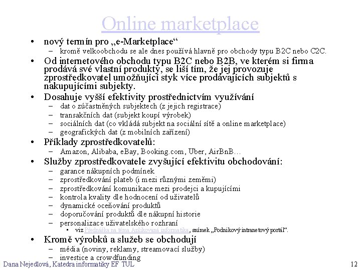 Online marketplace • nový termín pro „e-Marketplace“ – kromě velkoobchodu se ale dnes používá