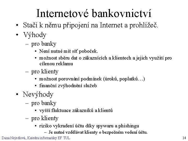 Internetové bankovnictví • Stačí k němu připojení na Internet a prohlížeč. • Výhody –