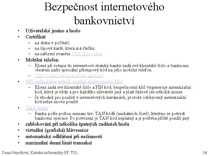 Bezpečnost internetového bankovnictví • • Uživatelské jméno a heslo Certifikát – na disku v