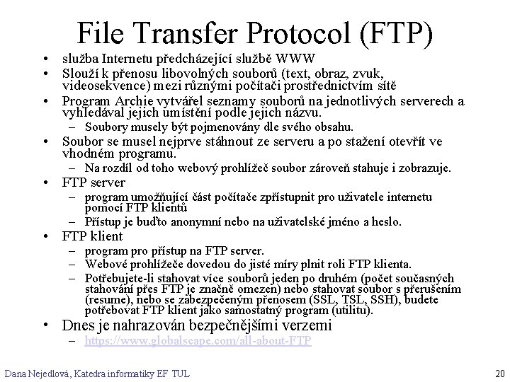 File Transfer Protocol (FTP) • služba Internetu předcházející službě WWW • Slouží k přenosu