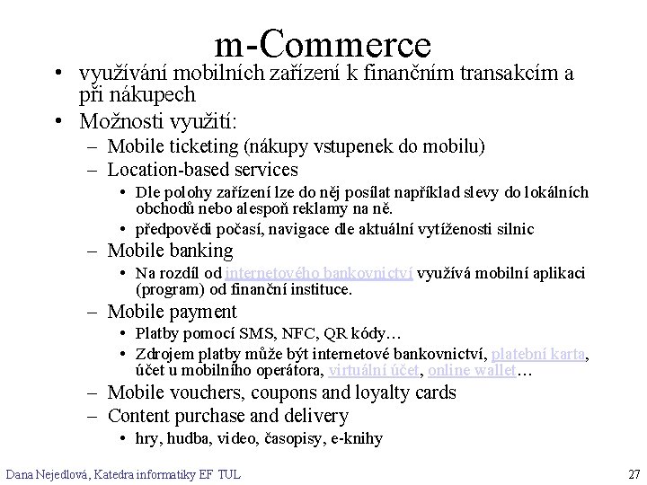 m-Commerce • využívání mobilních zařízení k finančním transakcím a při nákupech • Možnosti využití:
