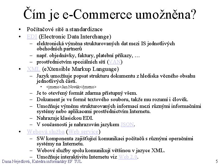 Čím je e-Commerce umožněna? • Počítačové sítě a standardizace • EDI (Electronic Data Interchange)