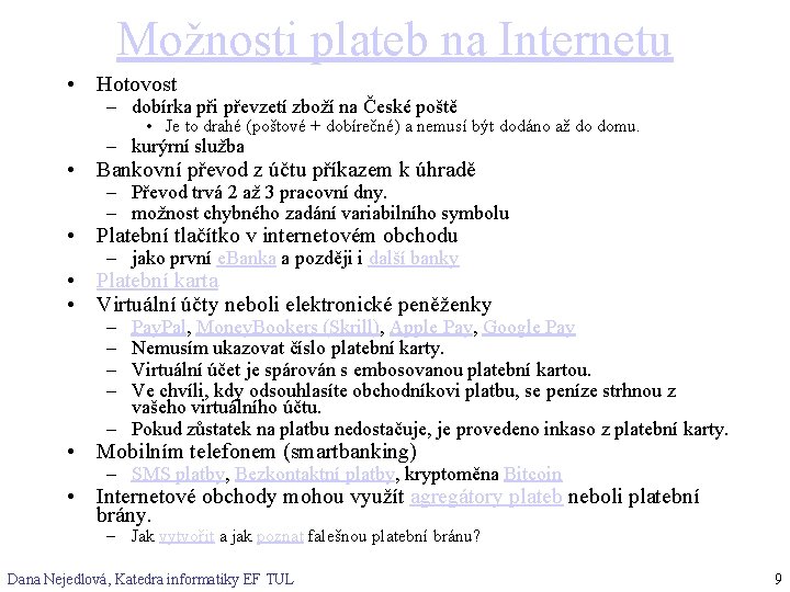Možnosti plateb na Internetu • Hotovost – dobírka při převzetí zboží na České poště