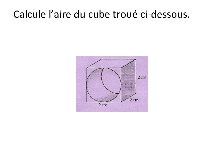 Calcule l’aire du cube troué ci-dessous. 
