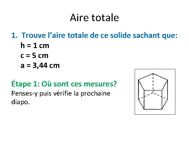 Aire totale 1. Trouve l’aire totale de ce solide sachant que: h = 1