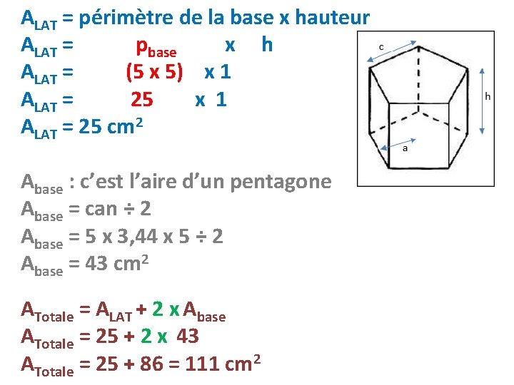 ALAT = périmètre de la base x hauteur ALAT = pbase x h ALAT