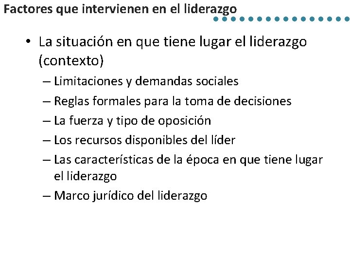 Factores que intervienen en el liderazgo • La situación en que tiene lugar el