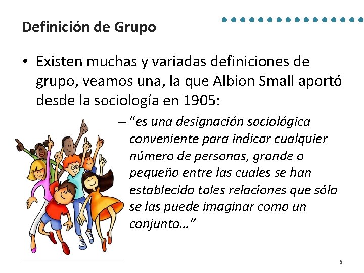 Definición de Grupo • Existen muchas y variadas definiciones de grupo, veamos una, la