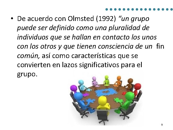  • De acuerdo con Olmsted (1992) “un grupo puede ser definido como una